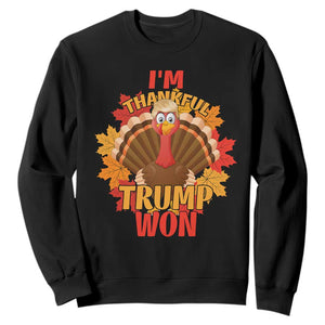 Funny Thanksgiving Trump Sweatshirt I'm Thankful Trump Won Turkey 47th President TS11 Black Print Your Wear