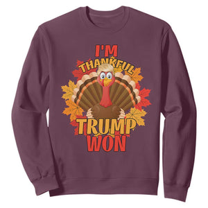 Funny Thanksgiving Trump Sweatshirt I'm Thankful Trump Won Turkey 47th President TS11 Maroon Print Your Wear