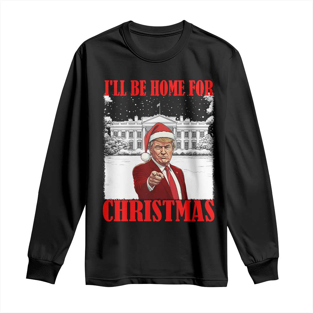 Funny Trump Xmas Long Sleeve Shirt I'll Be Home For Christmas 45 47th President TS11 Black Print Your Wear