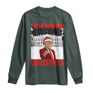 Funny Trump Xmas Long Sleeve Shirt I'll Be Home For Christmas 45 47th President TS11 Dark Forest Green Print Your Wear