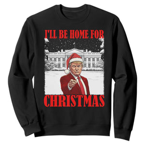 Funny Trump Xmas Sweatshirt I'll Be Home For Christmas 45 47th President TS11 Black Print Your Wear