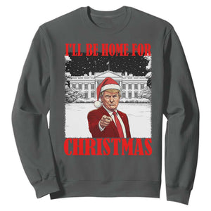 Funny Trump Xmas Sweatshirt I'll Be Home For Christmas 45 47th President TS11 Dark Heather Print Your Wear