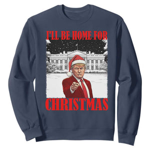 Funny Trump Xmas Sweatshirt I'll Be Home For Christmas 45 47th President TS11 Navy Print Your Wear