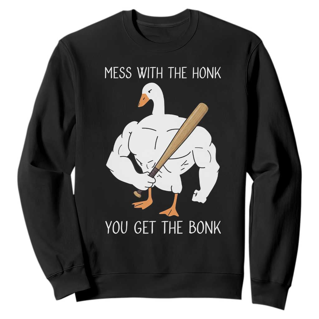 Funny Mess With The Honk You Get The Bonk Sweatshirt Muscle Silly Goose TS11 Black Print Your Wear