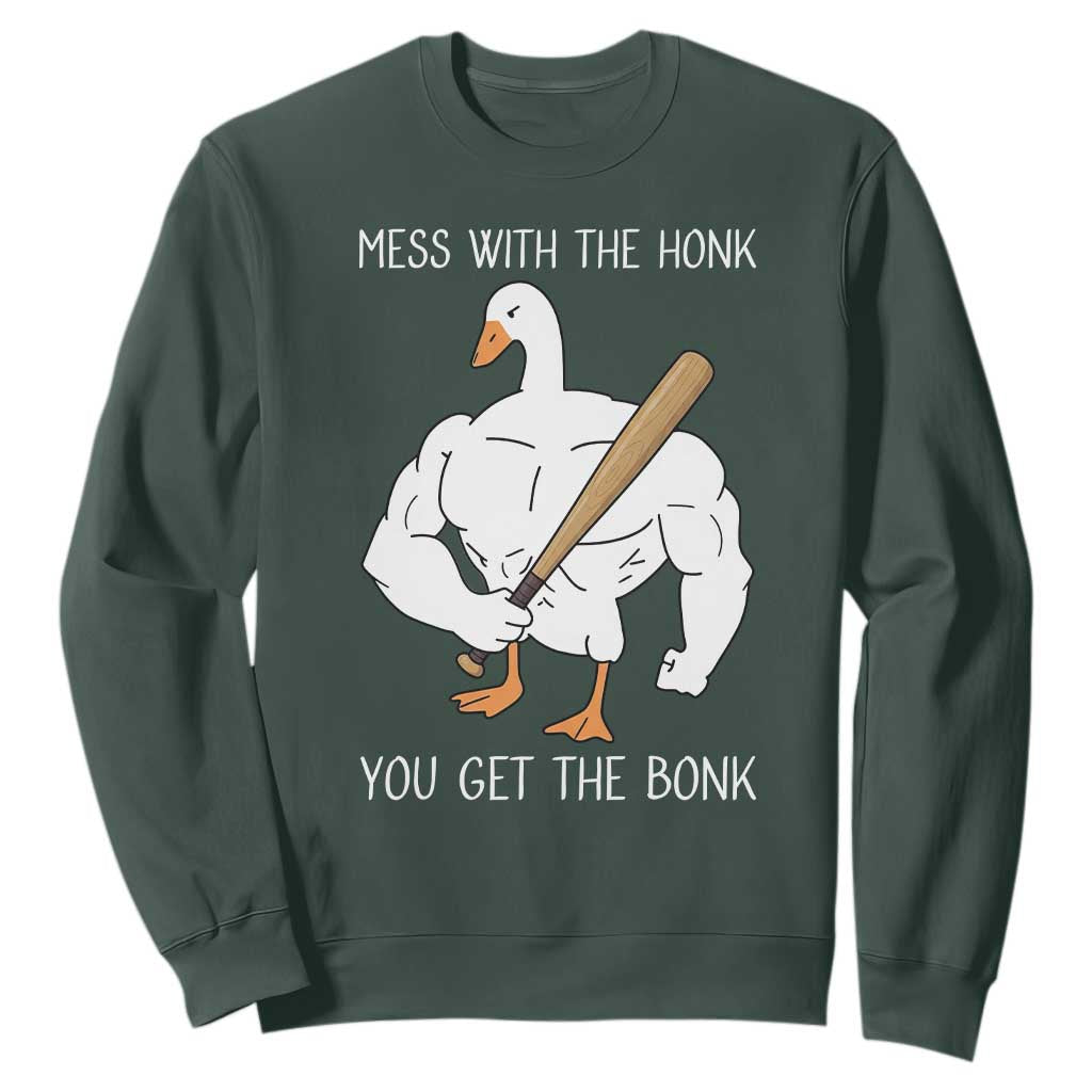 Funny Mess With The Honk You Get The Bonk Sweatshirt Muscle Silly Goose TS11 Dark Forest Green Print Your Wear