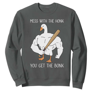 Funny Mess With The Honk You Get The Bonk Sweatshirt Muscle Silly Goose TS11 Dark Heather Print Your Wear