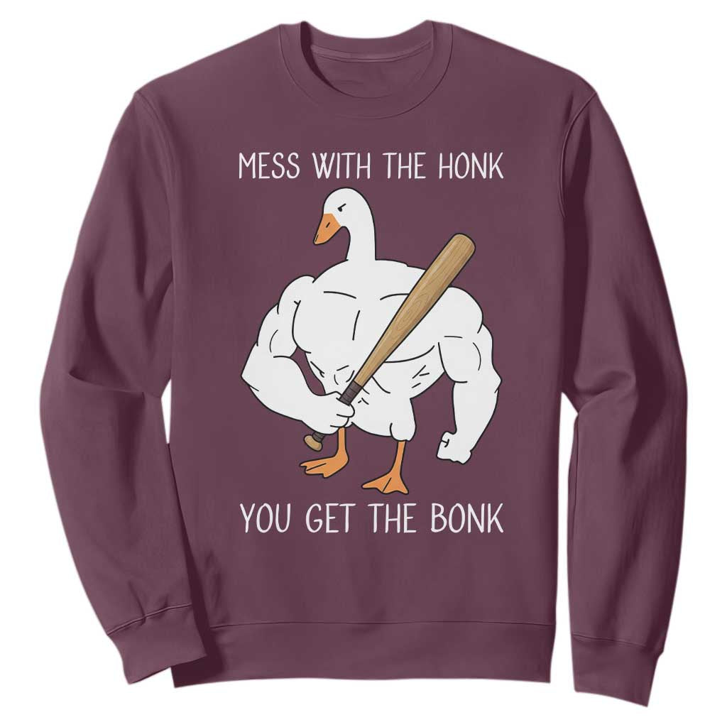 Funny Mess With The Honk You Get The Bonk Sweatshirt Muscle Silly Goose TS11 Maroon Print Your Wear