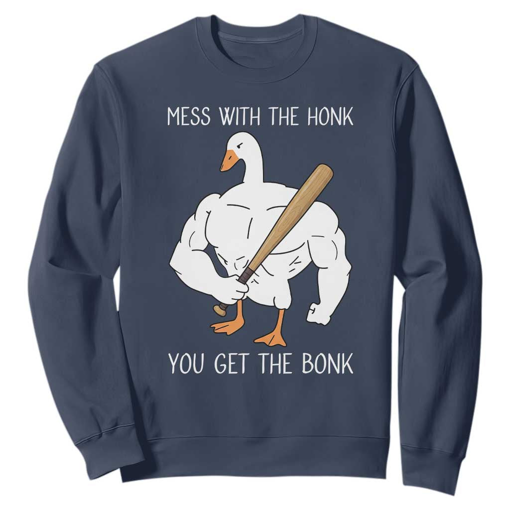 Funny Mess With The Honk You Get The Bonk Sweatshirt Muscle Silly Goose TS11 Navy Print Your Wear