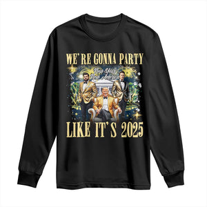 Funny Trump Vance Musk New Year Long Sleeve Shirt We're Gonna Party Like It's 2025 New Year New America New President TS11 Black Print Your Wear