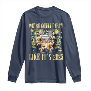 Funny Trump Vance Musk New Year Long Sleeve Shirt We're Gonna Party Like It's 2025 New Year New America New President TS11 Navy Print Your Wear