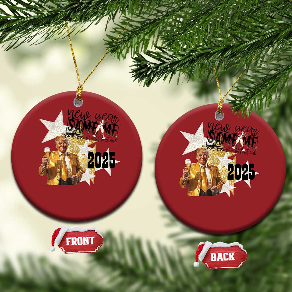 Funny Trump New Year 2025 Christmas Ornament New Year Same Me Fuck Around And Find Out TS11 Circle Red Print Your Wear