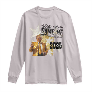 Funny Trump New Year 2025 Long Sleeve Shirt New Year Same Me Fuck Around And Find Out TS11 Ice Gray Print Your Wear