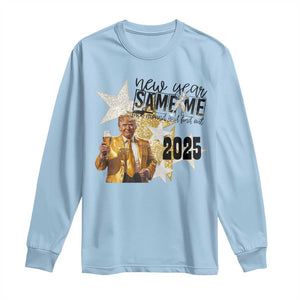 Funny Trump New Year 2025 Long Sleeve Shirt New Year Same Me Fuck Around And Find Out TS11 Light Blue Print Your Wear