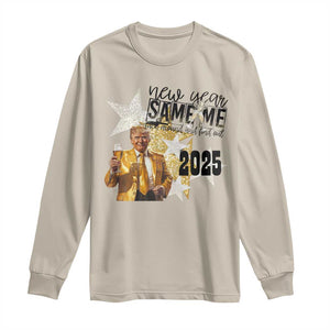 Funny Trump New Year 2025 Long Sleeve Shirt New Year Same Me Fuck Around And Find Out TS11 Sand Print Your Wear