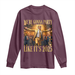 Funny Trump Dance Happy New Year Long Sleeve Shirt We're Gonna Party Like It's 2025 TS11 Maroon Print Your Wear