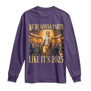 Funny Trump Dance Happy New Year Long Sleeve Shirt We're Gonna Party Like It's 2025 TS11 Purple Print Your Wear