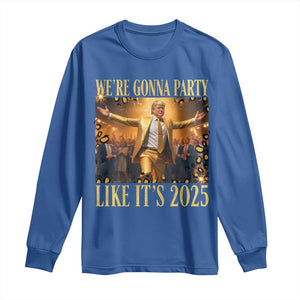 Funny Trump Dance Happy New Year Long Sleeve Shirt We're Gonna Party Like It's 2025 TS11 Royal Blue Print Your Wear