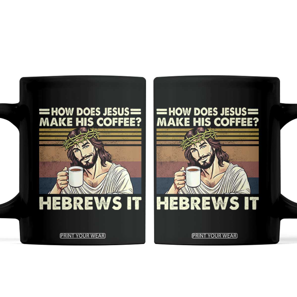 How Does Jesus Make His Coffee Hebrews It Coffee Mug Funny Christian Coffee Lover TS11 Black Print Your Wear