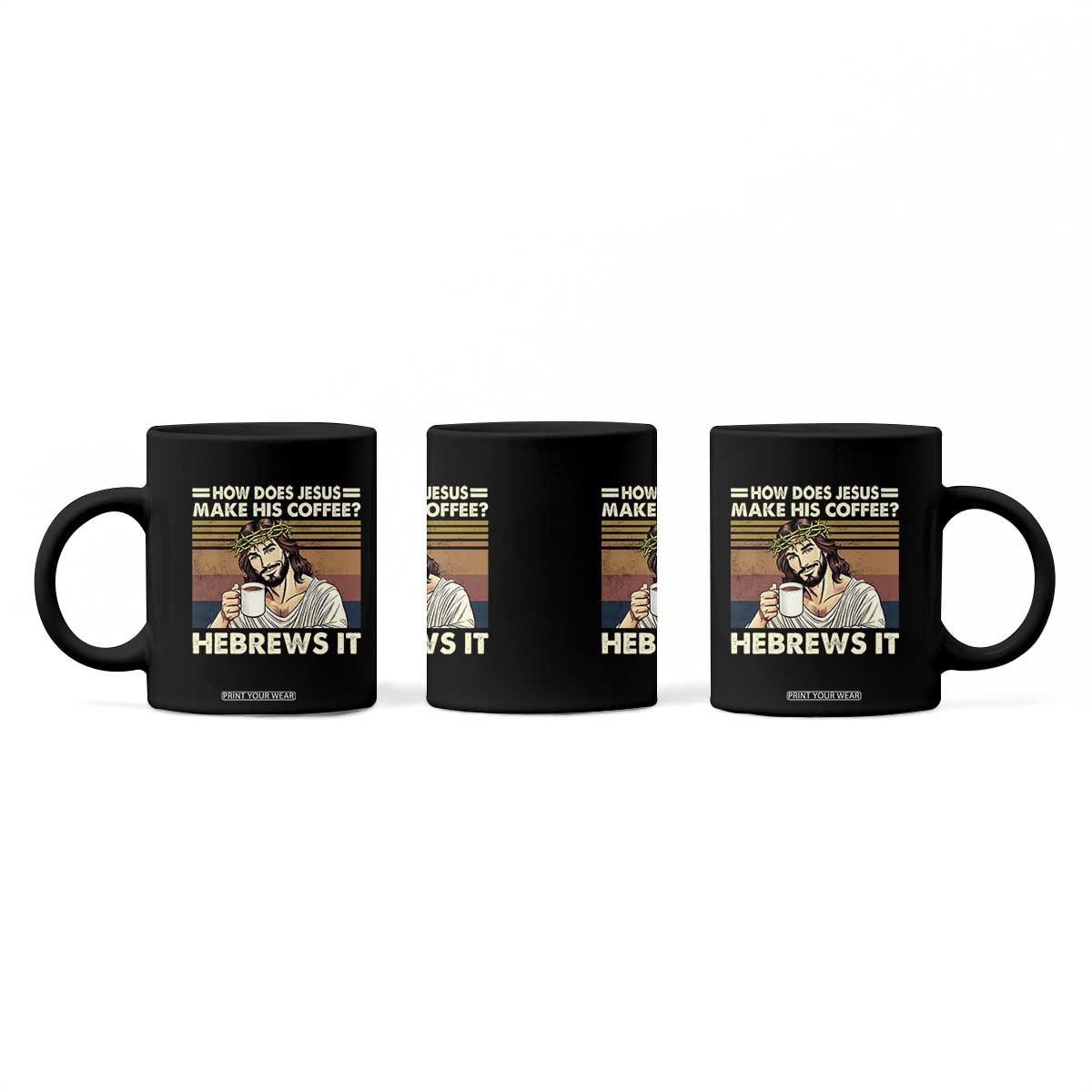 How Does Jesus Make His Coffee Hebrews It Coffee Mug Funny Christian Coffee Lover TS11 Print Your Wear
