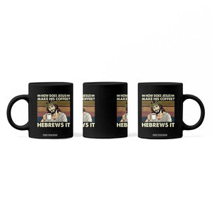 How Does Jesus Make His Coffee Hebrews It Coffee Mug Funny Christian Coffee Lover TS11 Print Your Wear