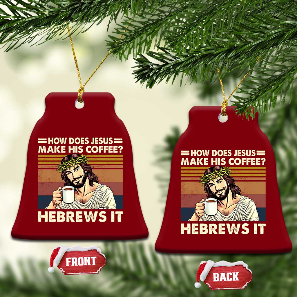 How Does Jesus Make His Coffee Hebrews It Ceramic Ornament Funny Christian Coffee Lover TS11 Print Your Wear