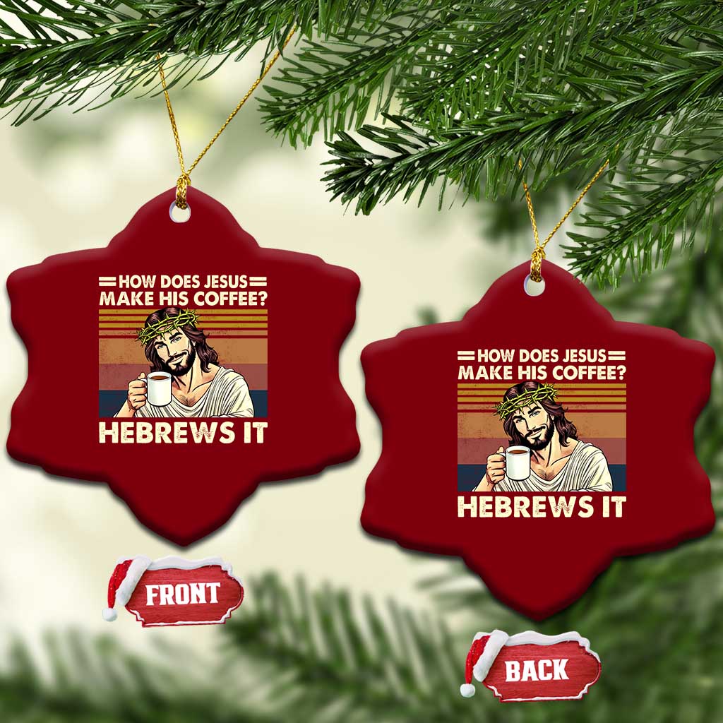 How Does Jesus Make His Coffee Hebrews It Ceramic Ornament Funny Christian Coffee Lover TS11 Print Your Wear