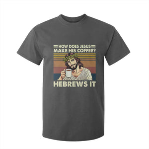 How Does Jesus Make His Coffee Hebrews It T Shirt For Kid Funny Christian Coffee Lover TS11 Dark Heather Print Your Wear