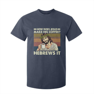 How Does Jesus Make His Coffee Hebrews It T Shirt For Kid Funny Christian Coffee Lover TS11 Navy Print Your Wear