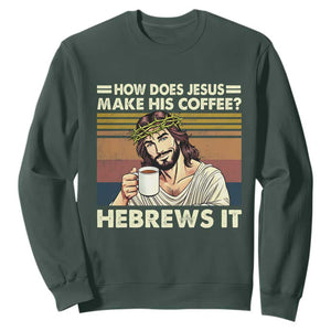 How Does Jesus Make His Coffee Hebrews It Sweatshirt Funny Christian Coffee Lover TS11 Dark Forest Green Print Your Wear