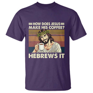 How Does Jesus Make His Coffee Hebrews It T Shirt Funny Christian Coffee Lover TS11 Purple Print Your Wear