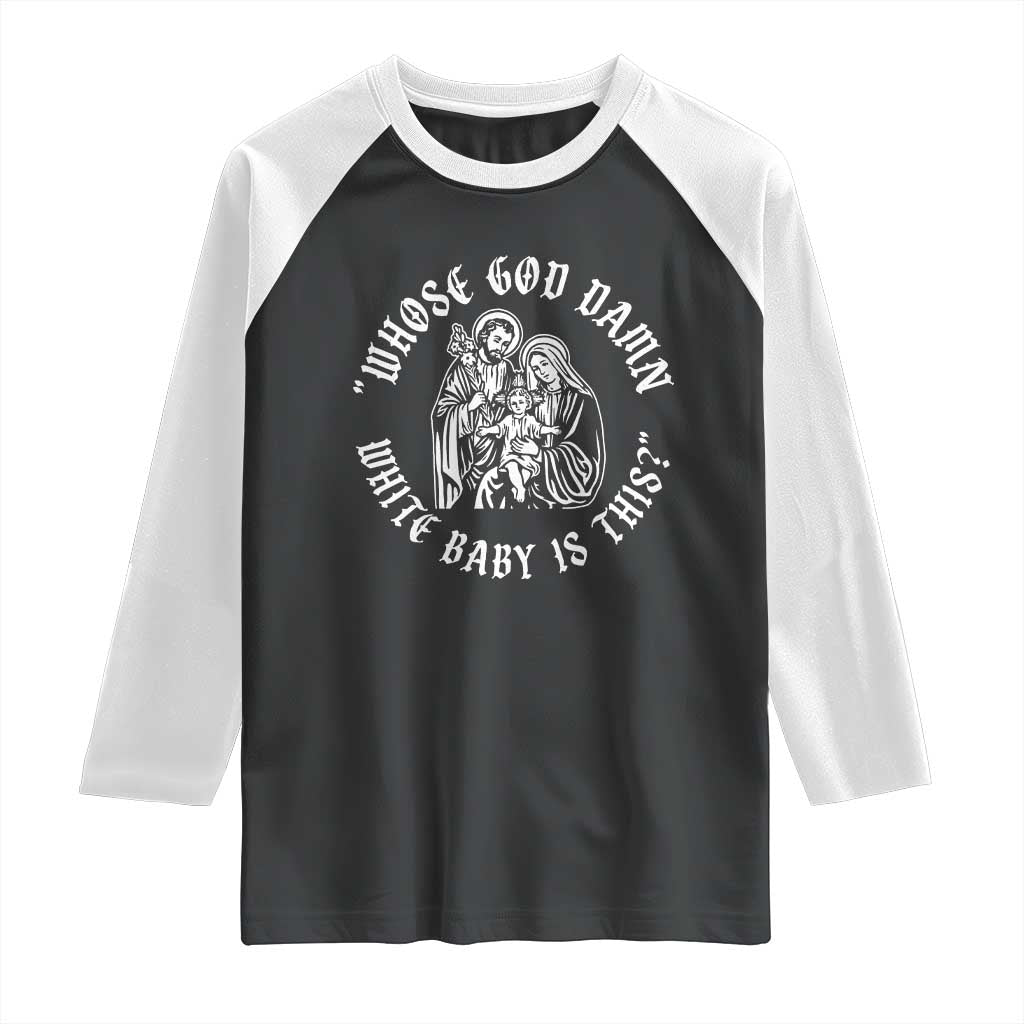 Whose God Damn White Baby Is This Raglan Shirt Funny Christian Christmas TS11 Black White Print Your Wear