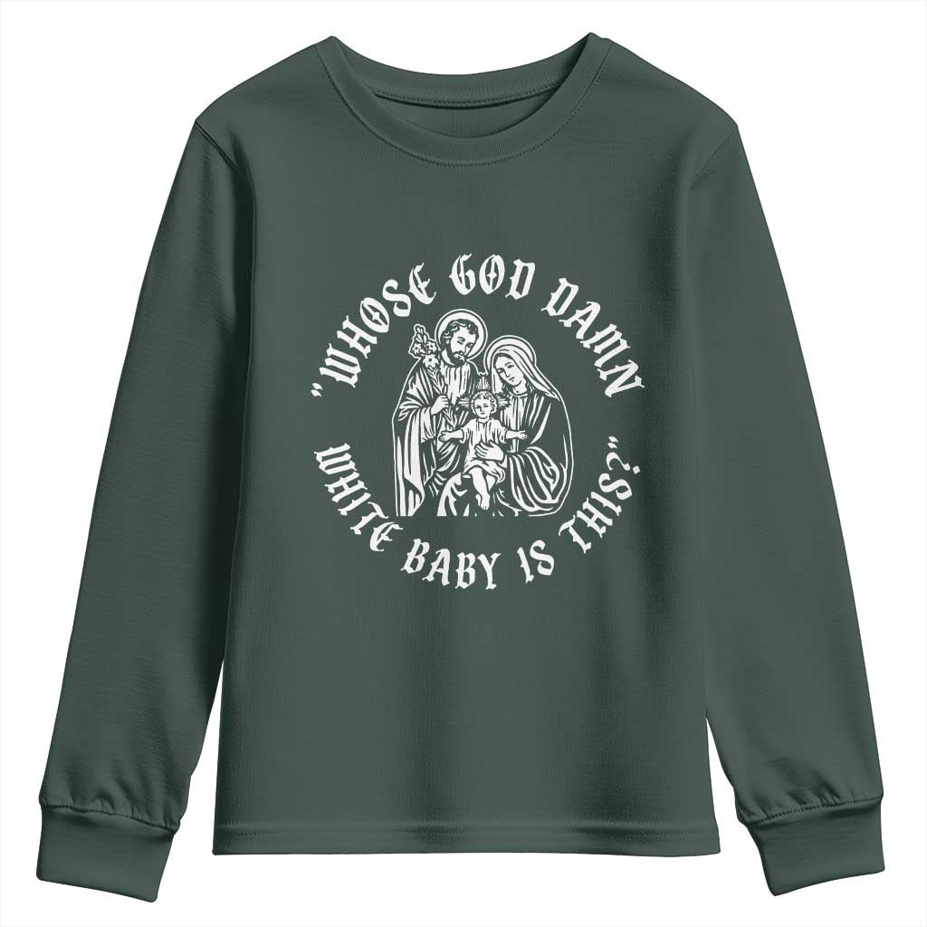 Whose God Damn White Baby Is This Youth Sweatshirt Funny Christian Christmas TS11 Dark Forest Green Print Your Wear