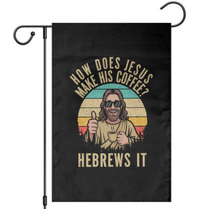 How Does Jesus Make His Coffee Hebrews It Garden Flag Funny Christian Coffee Lover Retro Sunset TS11 Black Print Your Wear