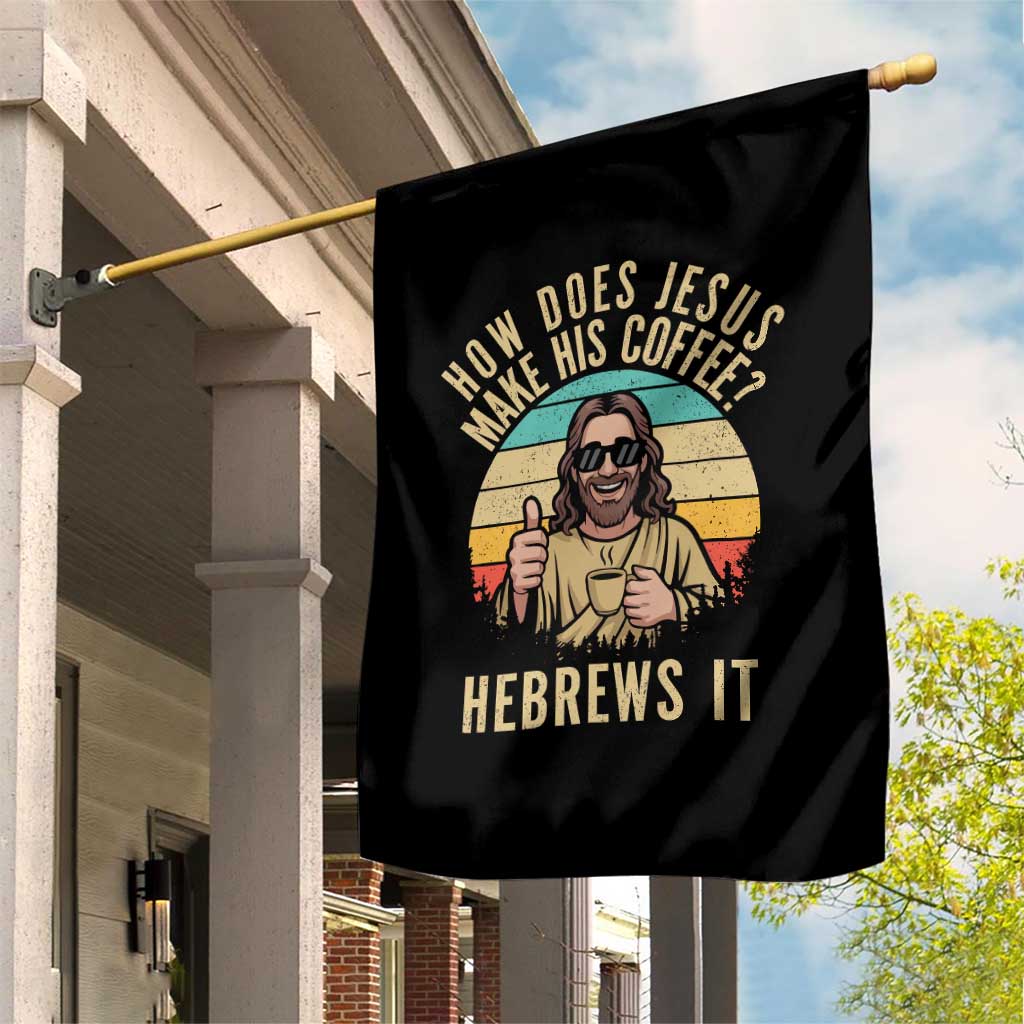 How Does Jesus Make His Coffee Hebrews It Garden Flag Funny Christian Coffee Lover Retro Sunset TS11 Print Your Wear