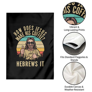 How Does Jesus Make His Coffee Hebrews It Garden Flag Funny Christian Coffee Lover Retro Sunset TS11 Print Your Wear