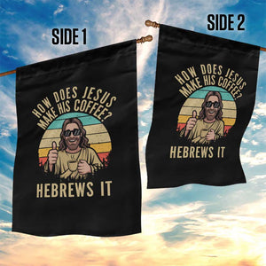 How Does Jesus Make His Coffee Hebrews It Garden Flag Funny Christian Coffee Lover Retro Sunset TS11 Print Your Wear