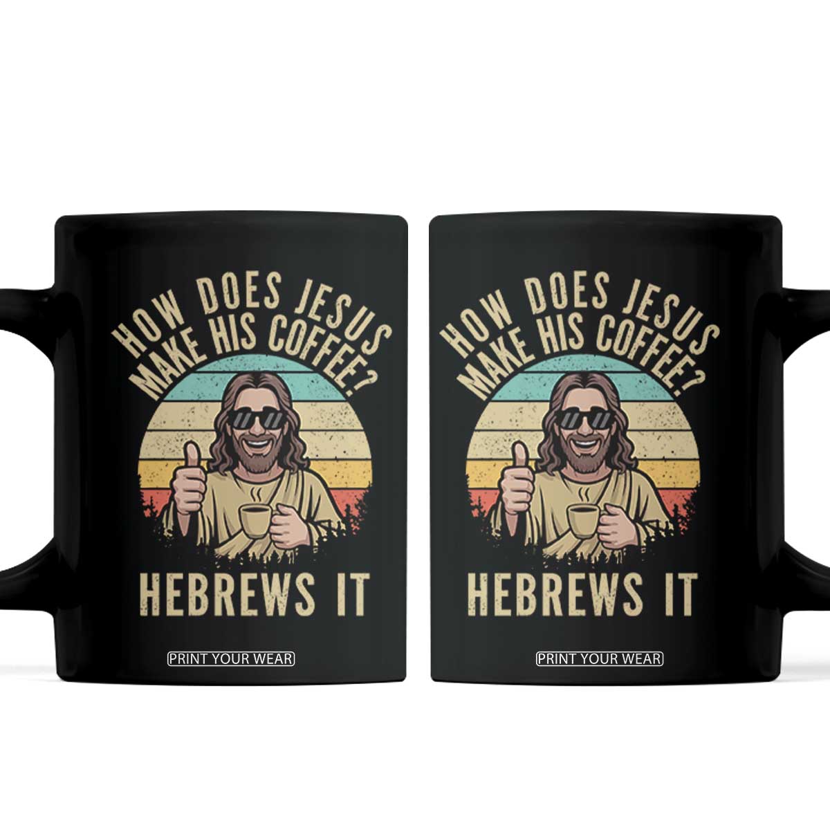 How Does Jesus Make His Coffee Hebrews It Coffee Mug Funny Christian Coffee Lover Retro Sunset TS11 Black Print Your Wear