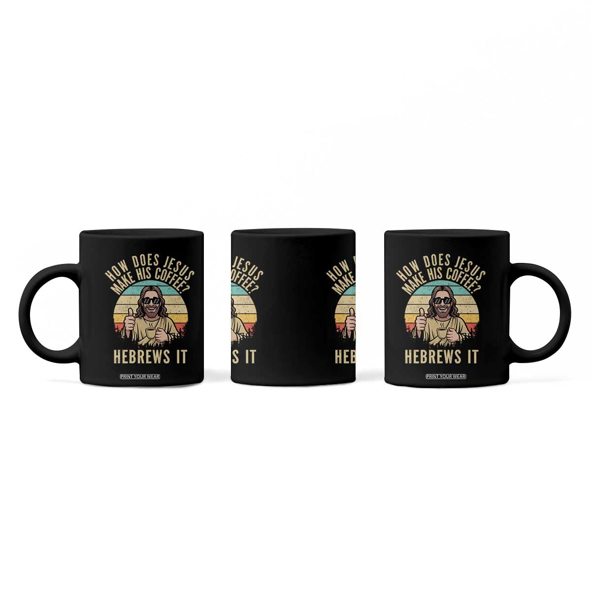 How Does Jesus Make His Coffee Hebrews It Coffee Mug Funny Christian Coffee Lover Retro Sunset TS11 Print Your Wear