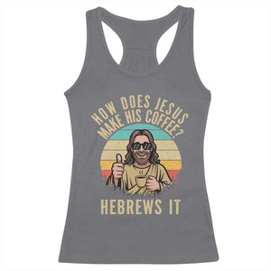 How Does Jesus Make His Coffee Hebrews It Racerback Tank Top Funny Christian Coffee Lover Retro Sunset TS11 Charcoal Print Your Wear