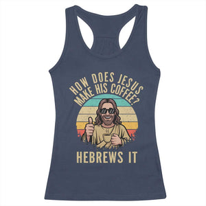 How Does Jesus Make His Coffee Hebrews It Racerback Tank Top Funny Christian Coffee Lover Retro Sunset TS11 Navy Print Your Wear