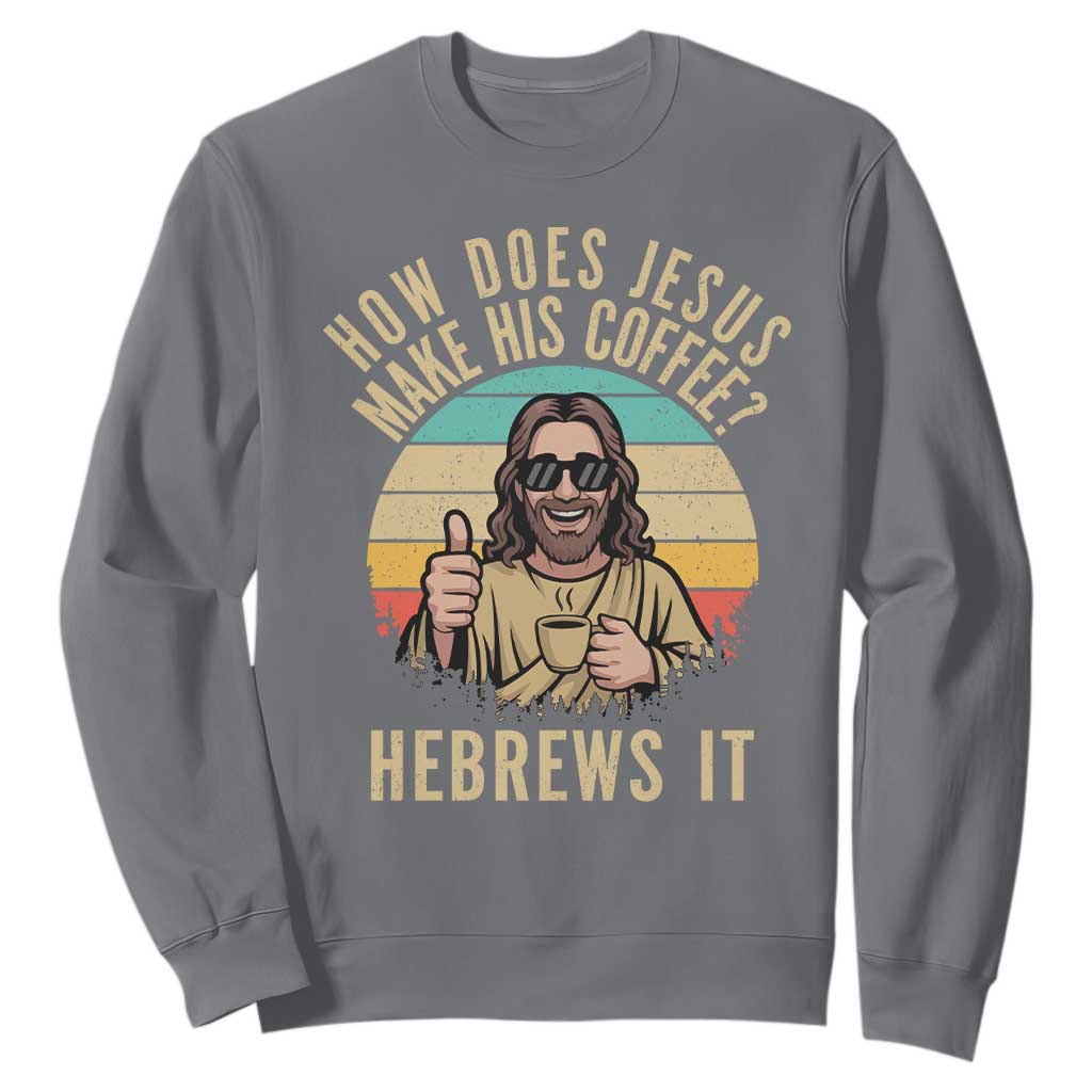How Does Jesus Make His Coffee Hebrews It Sweatshirt Funny Christian Coffee Lover Retro Sunset TS11 Charcoal Print Your Wear