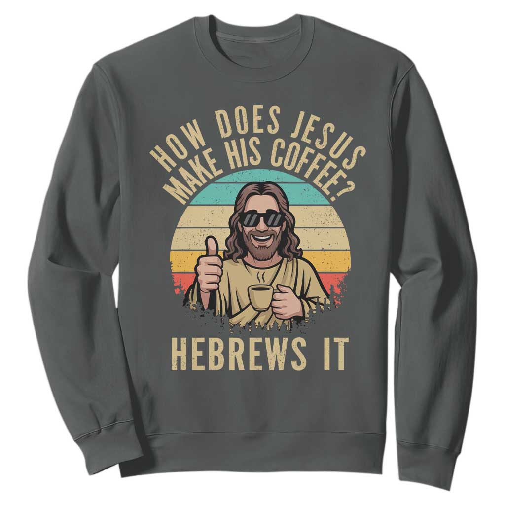 How Does Jesus Make His Coffee Hebrews It Sweatshirt Funny Christian Coffee Lover Retro Sunset TS11 Dark Heather Print Your Wear