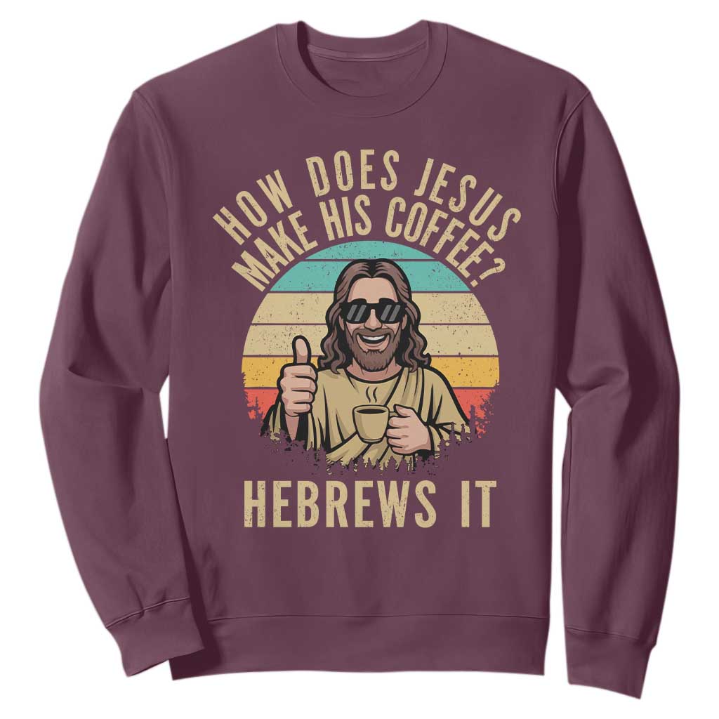 How Does Jesus Make His Coffee Hebrews It Sweatshirt Funny Christian Coffee Lover Retro Sunset TS11 Maroon Print Your Wear