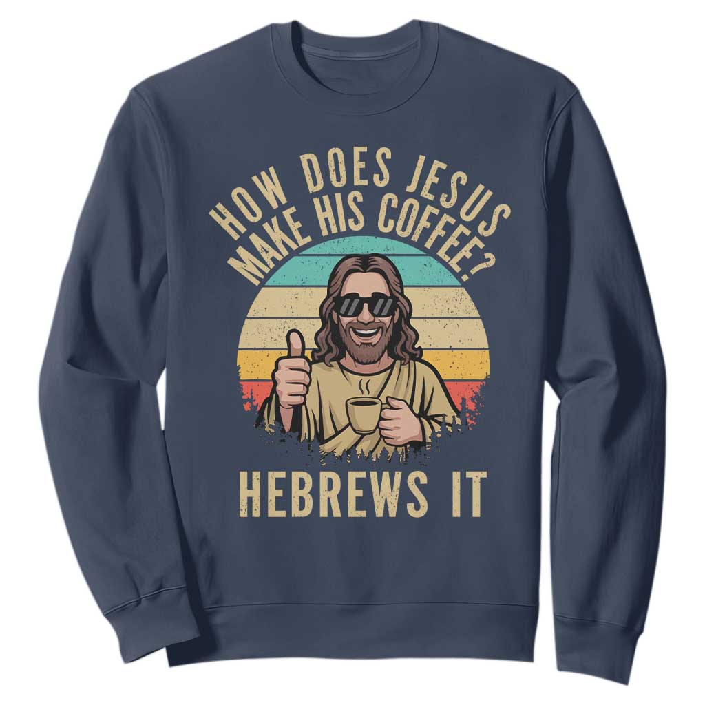 How Does Jesus Make His Coffee Hebrews It Sweatshirt Funny Christian Coffee Lover Retro Sunset TS11 Navy Print Your Wear