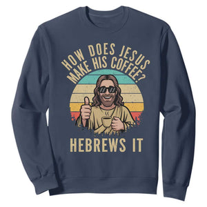 How Does Jesus Make His Coffee Hebrews It Sweatshirt Funny Christian Coffee Lover Retro Sunset TS11 Navy Print Your Wear
