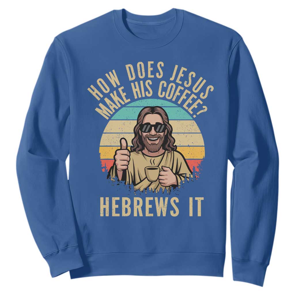 How Does Jesus Make His Coffee Hebrews It Sweatshirt Funny Christian Coffee Lover Retro Sunset TS11 Royal Blue Print Your Wear