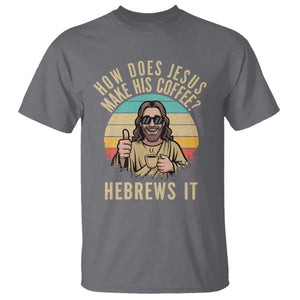 How Does Jesus Make His Coffee Hebrews It T Shirt Funny Christian Coffee Lover Retro Sunset TS11 Charcoal Print Your Wear