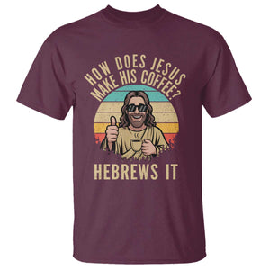 How Does Jesus Make His Coffee Hebrews It T Shirt Funny Christian Coffee Lover Retro Sunset TS11 Maroon Print Your Wear