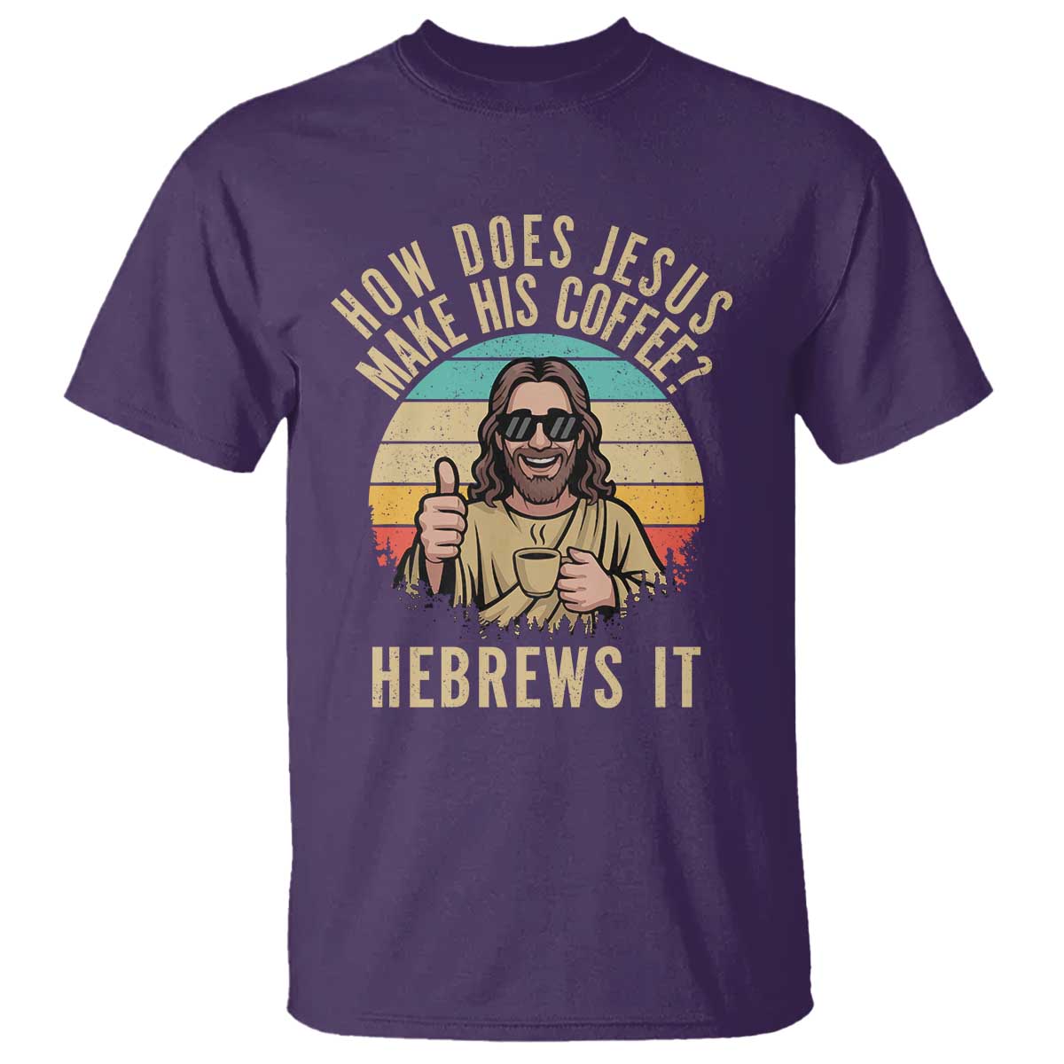 How Does Jesus Make His Coffee Hebrews It T Shirt Funny Christian Coffee Lover Retro Sunset TS11 Purple Print Your Wear