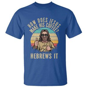 How Does Jesus Make His Coffee Hebrews It T Shirt Funny Christian Coffee Lover Retro Sunset TS11 Royal Blue Print Your Wear